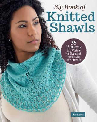 Big Book of Knitted Shawls: 35 Patterns in a Variety of Beautiful Yarns, Styles, and Stitches - Jen Lucas - cover