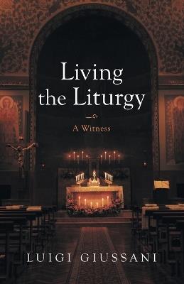 Living the Liturgy: A Witness - Luigi Giussani - cover