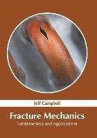 Fracture Mechanics: Fundamentals and Applications - cover