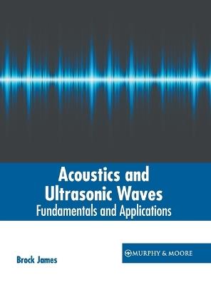 Acoustics and Ultrasonic Waves: Fundamentals and Applications - cover