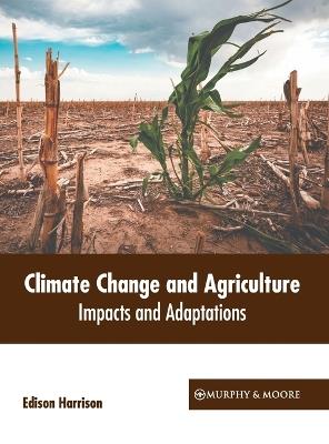 Climate Change and Agriculture: Impacts and Adaptations - cover