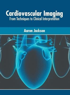 Cardiovascular Imaging: From Techniques to Clinical Interpretation - cover