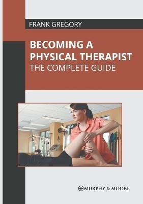 Becoming a Physical Therapist: The Complete Guide - cover