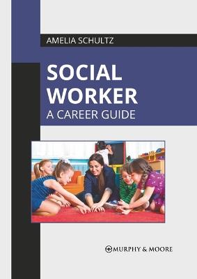 Social Worker: A Career Guide - cover