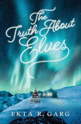 The Truth About Elves - Ekta R Garg - cover