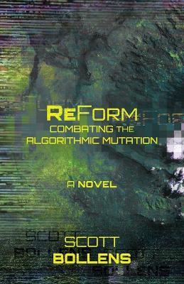 ReForm: Combating the Algorithmic Mutation - Scott Bollens - cover