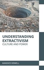 Understanding Extractivism: Culture and Power