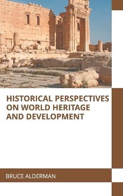 Historical Perspectives on World Heritage and Development - cover