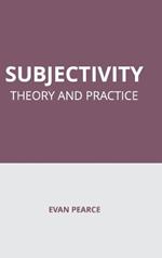 Subjectivity: Theory and Practice