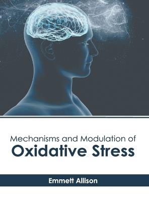 Mechanisms and Modulation of Oxidative Stress - cover