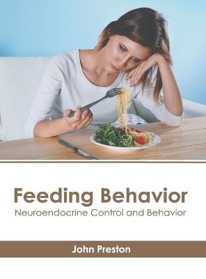 Feeding Behavior: Neuroendocrine Control and Behavior - cover