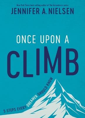Once Upon a Climb: 5 Steps Every Dreamer Should Know - Jennifer A Nielsen - cover