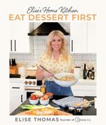 Elise's Home Kitchen: Eat Dessert First