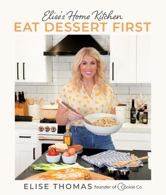 Elise's Home Kitchen: Eat Dessert First - Elise Thomas - cover