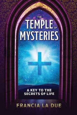 The Temple of Mysteries: A Key to the Secrets of Life - Francia La Due - cover