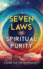 The Seven Laws of Spiritual Purity: A Guide for the New Humanity (Illustrated)