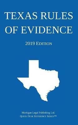 Texas Rules of Evidence; 2019 Edition - Michigan Legal Publishing Ltd - cover