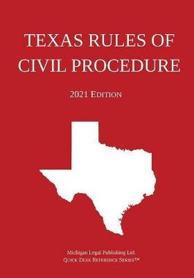 Texas Rules of Civil Procedure; 2021 Edition - Michigan Legal Publishing Ltd - cover