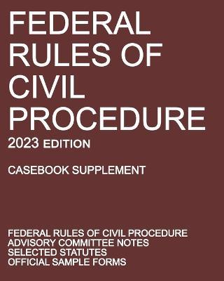 Federal Rules of Civil Procedure; 2023 Edition (Casebook Supplement): With Advisory Committee Notes, Selected Statutes, and Official Forms - Michigan Legal Publishing Ltd - cover