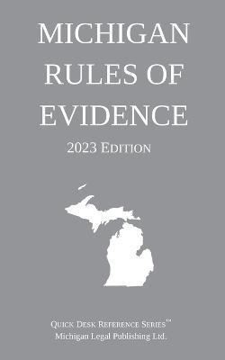 Michigan Rules of Evidence; 2023 Edition - Michigan Legal Publishing Ltd - cover
