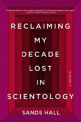Reclaiming My Decade Lost In Scientology: A Memoir - Sands Hall - cover