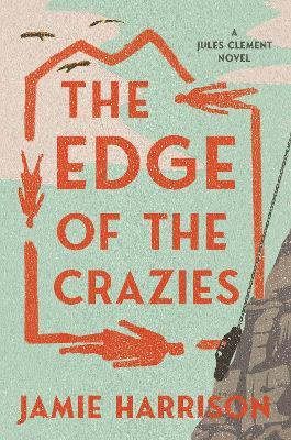 The Edge of the Crazies: A Jules Clement Novel - Jamie Harrison - cover