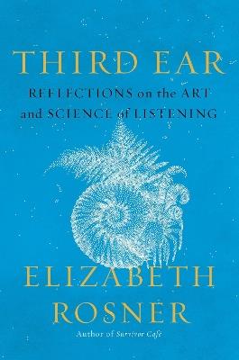 Third Ear: Reflections on the Art and Science of Listening - Elizabeth Rosner - cover