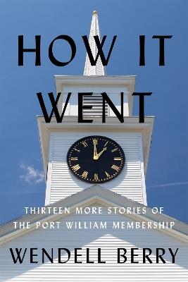 How It Went: Thirteen Stories of the Port William Membership - Wendell Berry - cover