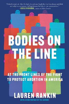 Bodies on the Line: At the Front Lines of the Fight to Protect Abortion in America - Lauren Rankin - cover