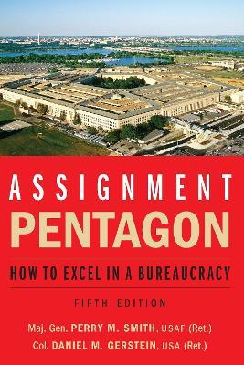 Assignment: Pentagon: How to Excel in a Bureaucracy - Maj. Gen. Perry M. Smith,Daniel M. Gerstein - cover