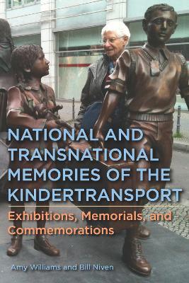National and Transnational Memories of the Kindertransport: Exhibitions, Memorials, and Commemorations - Amy Williams,William Niven - cover