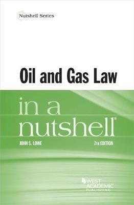 Oil and Gas Law in a Nutshell - John S. Lowe - cover
