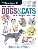 How to Draw Dogs & Cats from Simple Templates: The Drawing Book for Pet Lovers - Christopher Hart - cover