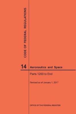 Code of Federal Regulations, Title 14, Aeronautics and Space, Parts 1200-End, 2017 - Nara - cover