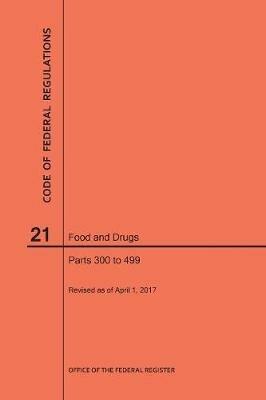 Code of Federal Regulations Title 21, Food and Drugs, Parts 300-499, 2017 - Nara - cover