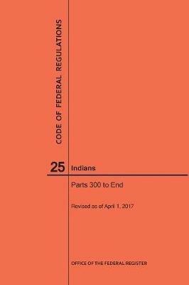 Code of Federal Regulations Title 25, Indians, Parts 300-End, 2017 - Nara - cover