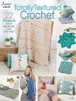 Totally Textured Crochet: 22 Projects You'Ll Absolutely Love Stitching! - Annie's Crochet - cover