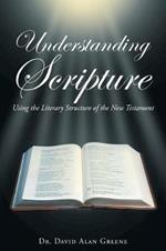 Understanding Scripture: Using the Literary Structure of the New Testament