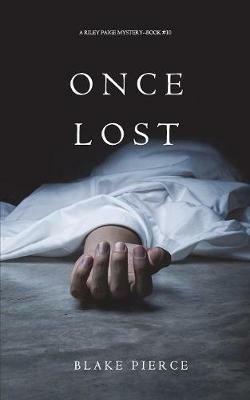 Once Lost (A Riley Paige Mystery-Book 10) - Blake Pierce - cover