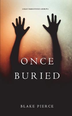 Once Buried (A Riley Paige Mystery-Book 11) - Blake Pierce - cover