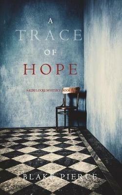 A Trace of Hope (a Keri Locke Mystery--Book #5) - Blake Pierce - cover