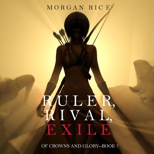 Ruler, Rival, Exile (Of Crowns and Glory—Book 7)