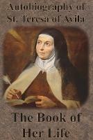 Autobiography of St. Teresa of Avila - The Book of Her Life - St Teresa of Avila - cover