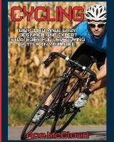 Cycling: Bicycling Made Easy: Beginner and Expert Strategies For Performing Better On Your Bike - Ace McCloud - cover