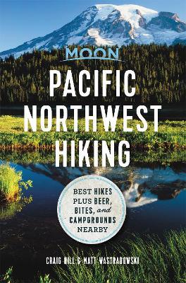 Moon Pacific Northwest Hiking (First Edition): Best Hikes plus Beer, Bites, and Campgrounds Nearby - Craig Hill,Matt Wastradowski - cover