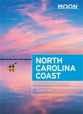 Moon North Carolina Coast (Third Edition): Including the Outer Banks - Jason Frye - cover