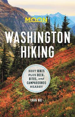 Moon Washington Hiking (First Edition): Best Hikes plus Beer, Bites, and Campgrounds Nearby - Craig Hill - cover