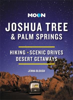 Moon Joshua Tree & Palm Springs (Third Edition): Hiking, Scenic Drives, Desert Getaways - Jenna Blough - cover