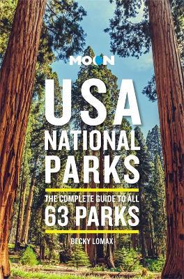 Moon USA National Parks (Third Edition): The Complete Guide to All 63 Parks - Becky Lomax - cover