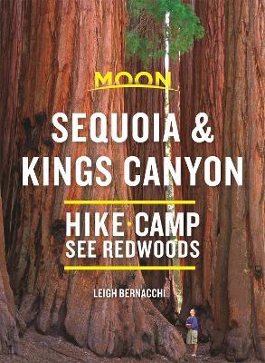 Moon Sequoia & Kings Canyon (First Edition): Hiking, Camping, Waterfalls & Big Trees - Leigh Bernacchi - cover